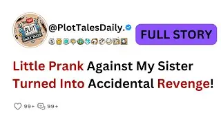 Little Prank Against My Sister Turned Into Accidental Revenge! | Reddit Story