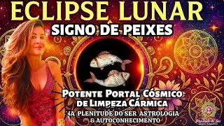 ECLIPSE LUNAR TOTAL NO SIGNO DE PEIXES... POTENTE PORTAL CÓSMICO DE LIMPEZA CÁRMICA  #eclipselunar