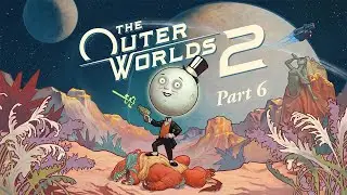 The Outer Worlds 2 - Part 6