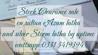 SALE on Sultan e Azam latha(soft finish) and silver Storm latha (hard finish) by uptime.0331 3419394