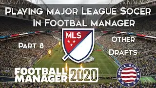 Playing MLS in FM 2020 | Part 8 - Other Drafts