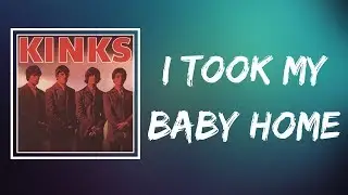 The Kinks - I Took My Baby Home (Lyrics)