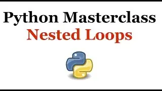 Python Programming Masterclass 14 - Nested Loops - Beginner to Expert