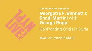 Georgette F. Bennett & Shadi Martini with George Rupp: Confronting Crisis in Syria | LIVE from NYPL