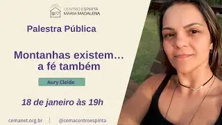 Palestra P&uacute;blica | Montanhas existem... a f&eacute; tamb&eacute;m com Aury Cleide Parente