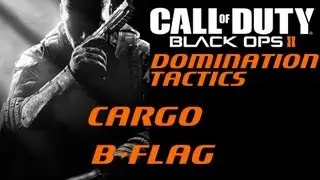 Black Ops 2: Domination Tactics - Cargo pt 1 B-flag