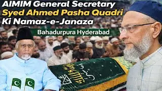 Namaz-e-Janaza of AIMIM General Secretary Syed Ahmed Pasha Quadri Held at Masjid e Hakeem Vazir Ali,
