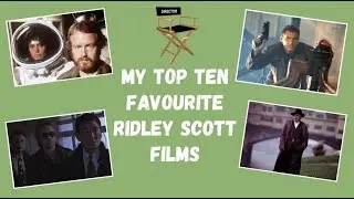 MY TOP TEN FAVOURITE RIDLEY SCOTT FILMS