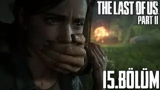 SEN NEREDEN ÇIKTIN ? | THE LAST OF US PART 2 TÜRKÇE BÖLÜM 15