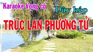 Karaoke vọng cổ TRÚC LAN PHƯƠNG TỬ - DÂY KÉP [Beat mới]