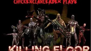 Chickenclanleader Plays: Killing Floor: ZOMBIE KILLING
