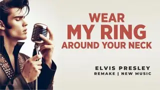 Wear My Ring Around Your Neck (Elvis Presley) | Josh Wildfire Remix – A Rock & Romance Revival!