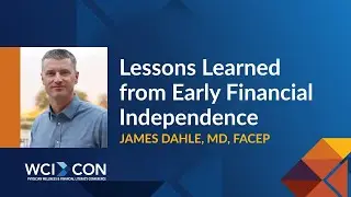 WCICON25 Keynote - Lessons Learned from Early Financial Independence - James Dahle, MD