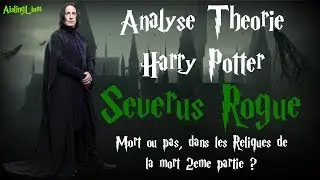 SEVERUS ROGUE : MORT OU PAS ? // Analyse Th&eacute;orie PotterLand #1