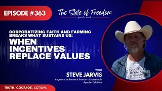 Corporatizing Faith and Farming Breaks What Sustains Us with Steve Jarvis | Ep. 363