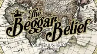 The Beggar Belief: You Know Shit