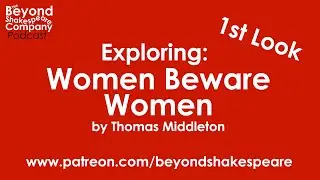Women Beware Women by Thomas Middleton | First Look, part 3 (Beyond Shakespeare Exploring Session)