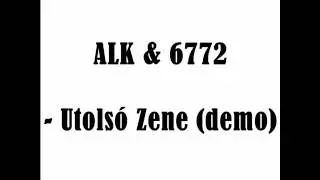 ALK & 6772 - Utols&oacute; Zene (demo)