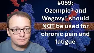 059 - Ozempic and Wegovy should NOT be used for chronic pain and fatigue