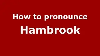 How to pronounce Hambrook (English/UK) - PronounceNames.com