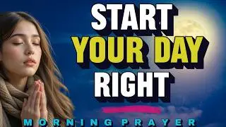 Always Give God The Start Of Your Day | Morning Prayer