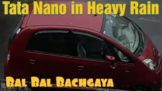 Tata Nano in Heavy Rain   { The Car With No Problem }