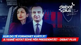 🔴 KUR DO TË FORMOHET KURTI 3? A I KANË VOTAT EDHE PËR PRESIDENT/E? - Debat Plus