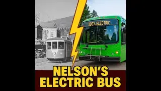 From Streetcar to E-Bus: Nelson BC&rsquo;s Electric Transit Journey