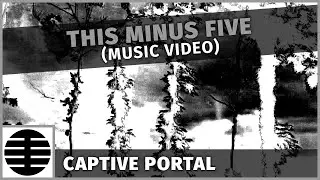 Captive Portal - This Minus Five (Official Music Video)