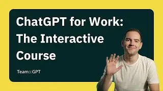 ChatGPT for Work: The Interactive Course --- FREE ONLINE COURSE