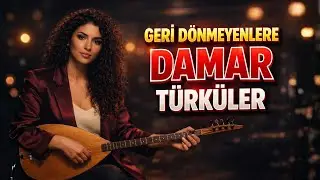 Geri Dönmeyenlere… Damar Türküler (Yüreğe Dokunan En Güzel Türküler)