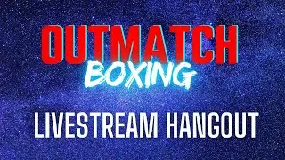 Outmatch Boxing Livestream Hangout #7 | Boring Saturday Stream