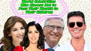 World Celebrities Who Choose Not to Pass Their Wealth to Their Children
