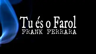 Tu &eacute;s o farol - Frank Ferrara