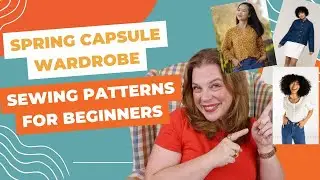 Spring Capsule Wardrobe: Sewing Patterns For Beginners