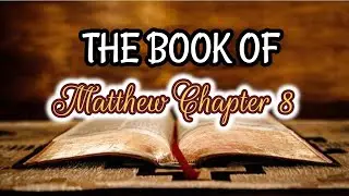 Jesus Demonstrates His Power of Authority: Matthew Chapter 8