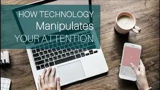 How Technology Manipulates Your Attention And Controls Your Mind