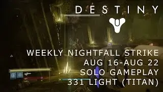 Destiny - Solo Weekly Nightfall Strike Aug 16-Aug 22 - The Shield Brothers  - 331 Light [No Audio]