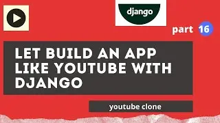 django tutorial. implementing suggested video functionality and video comment section