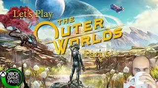 Let's Play The Outer Worlds Part 6