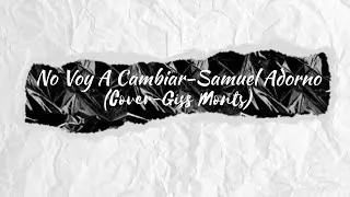 No Voy A Cambiar - Samuel Adorno (Cover-Giss Monts)