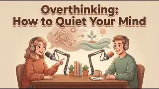 Overthinking: How to Quiet Your Mind | English Podcast (B1- B2)