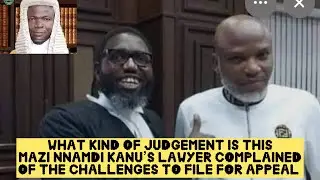 What Kind Of Judgement Is This? Nnamdi Kanu&rsquo;s Lawyer Complained of the Challenges To File For Appeal