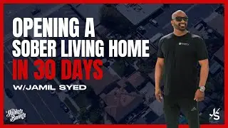 Opening a Sober Living Home in Just 30 Days | Jamil Syed