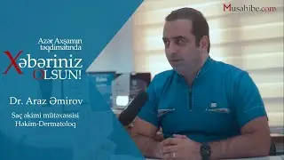 Xəbəriniz Olsun - Dr. Araz Əmirov  - Saç əkimi mütəxəssisi , Həkim dermatoloq #1