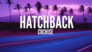 Hatchback - Cochise | Lyrics ( NOT CLEAN )