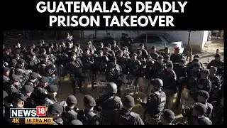 Guatemala Declares State of Siege After Deadly Prison Takeover | Violence Erupts Inside Jail | N18G