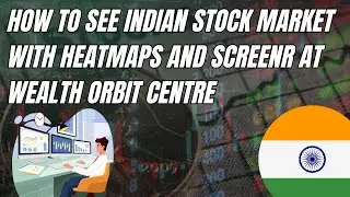 HOW TO SEE INDIAN STOCK MARKET WITH HEATMAPS AND SCREENR AT WEALTH ORBIT CENTRE