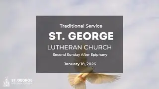 St. George Lutheran Church Traditional Service 01/18/2026