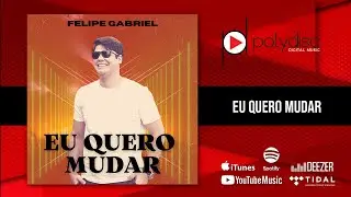 Felipe Gabriel - Eu Quero Mudar